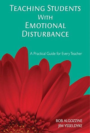 Read Online Teaching Students with Emotional Disturbance: A Practical Guide for Every Teacher (A Practical Approach to Special Education for Every Teacher) - Bob Algozzine file in PDF