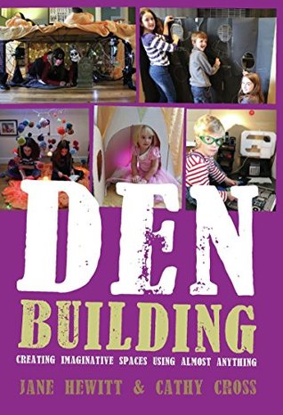 Read Den Building: Creating imaginative spaces using almost anything - Jane Hewitt | PDF