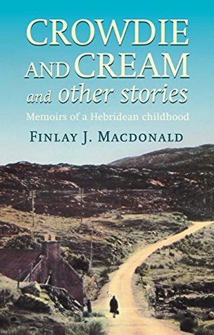 Read Crowdie And Cream And Other Stories: Memoirs of a Hebridean Childhood - Finlay J. Macdonald file in ePub