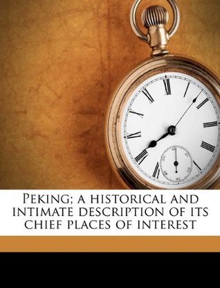 Download Peking; A Historical and Intimate Description of Its Chief Places of Interest - Juliet Bredon | PDF