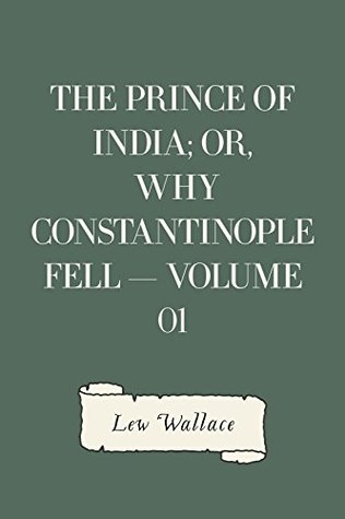 Read Online The Prince of India; Or, Why Constantinople Fell - Volume 01 - Lew Wallace file in ePub