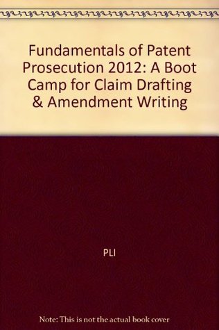 Full Download Fundamentals of Patent Prosecution 2012: A Boot Camp for Claim Drafting & Amendment Writing - PLI file in ePub