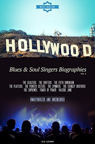 Download Hollywood: Blues & Soul Singer Biographies Vol.6: THE DRIFTERS,THE FIFTH DIMENSION,THE PLATTERS,THE POINTER SISTERS,THE SPINNERS,THE STANLEY BROTHERS,THE SUPREMES,TOWER OF POWER,VALERIE JUNE - R.B. Grimm file in ePub