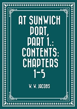 Download At Sunwich Port, Part 1.: Contents: Chapters 1-5 - W.W. Jacobs file in PDF