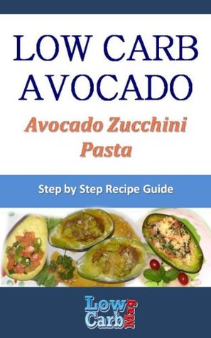 Read Online Low Carb Recipe for Avocado Zucchini Pasta (Low Carb Avocado Recipes - Step by Step with Photos Book 56) - Mark Moxom | PDF