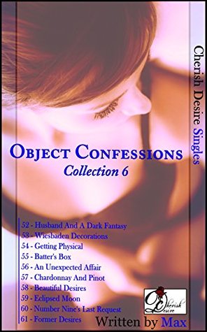 Full Download Cherish Desire Singles: Object Confessions, Collection 6 - Max file in PDF