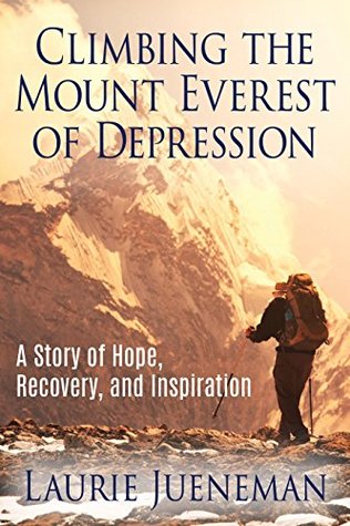 Full Download Climbing The Mount Everest of Depression: A Story of Hope, Recovery and Inspiration - Laurie Jueneman file in ePub