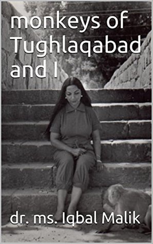 Full Download monkeys of Tughlaqabad and I: Indian monkeys & iqbal malik (Monkeys of Tuglaqabad and I Book 1) - dr. ms. Iqbal Malik | PDF