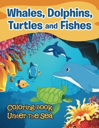 Read Online Whales, Dolphins, Turtles and Fishes: Coloring Book Under The Sea - Jupiter Kids file in ePub