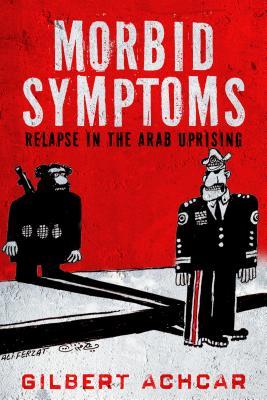 Full Download Morbid Symptoms: Relapse in the Arab Uprising - Gilbert Achcar file in ePub