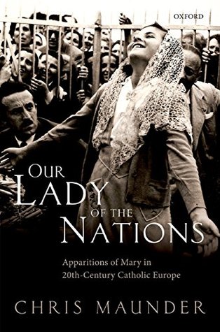 Download Our Lady of the Nations: Apparitions of Mary in 20th-Century Catholic Europe - Chris Maunder file in ePub