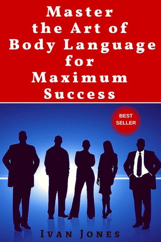 Read Online Master the Art of Body Language for Maximum Success - Ivan Jones | PDF