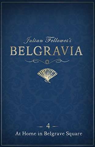 Download Julian Fellowes's Belgravia Episode 4: At Home in Belgrave Square - Julian Fellowes file in ePub