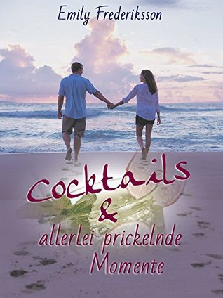 Full Download Cocktails & allerlei prickelnde Momente: Liebesroman (unexpected love 2) - Emily Frederiksson file in PDF