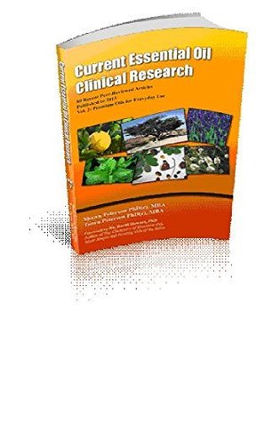 Read Current Essential Oil Clinical Research: 80 Recent Peer-Reviewed Articles Published to 2015 Vol. 2: Premium Oils for Everyday Use - Shawn Peterson file in PDF