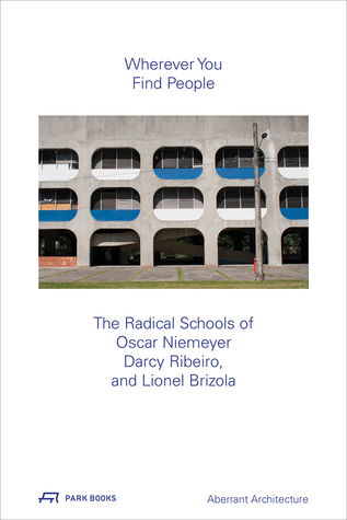 Download Wherever You Find People: The Radical Schools of Oscar Niemeyer, Darcy Ribeiro, and Leonel Brizola - James Chambers | ePub