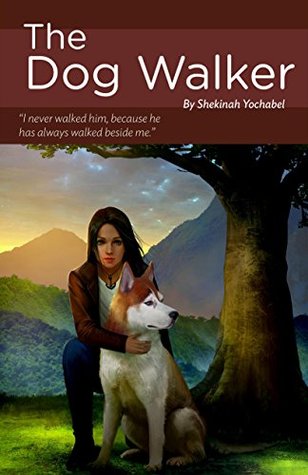Read The Dog Walker: I never walked him, because he has always walked beside me. - Shekinah Yochabel file in ePub