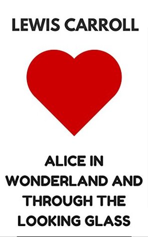 Download Alice in Wonderland And Through The Looking Glass: The Original Classics - Illustrated - Lewis Carroll | PDF