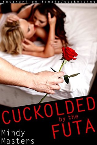 Read Cuckolded by the Futa (Futanari on Female Cuckolding) - Mindy Masters | PDF