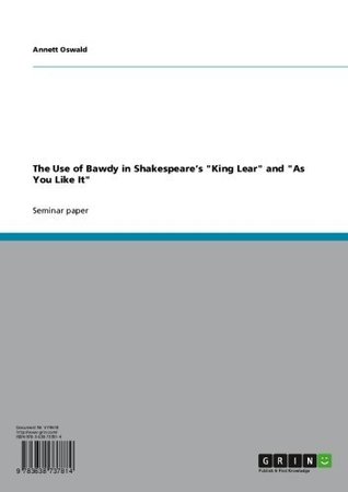 Full Download The Use of Bawdy in Shakespeare's King Lear and As You Like It - Annett Oswald | ePub