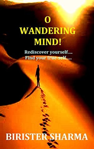 Download O WANDERING MIND!: Rediscover yourself. Find your true-self.. - Birister Sharma file in PDF