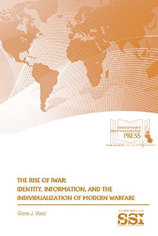 Download The Rise of iWar: Identity, Information, and the Individualization of Modern Warfare - Glenn J. Voelz file in ePub