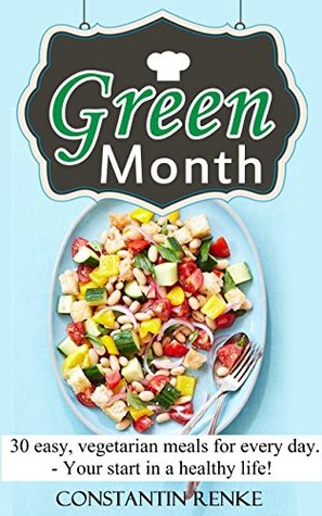 Read Greenmonth: 30 easy, vegetarian meals for every day. - Your start in a healthy life! - Constantin Renke file in ePub