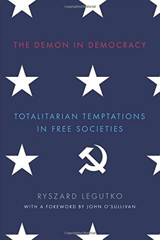 Full Download The Demon in Democracy: Totalitarian Temptations in Free Societies - Ryszard Legutko | PDF