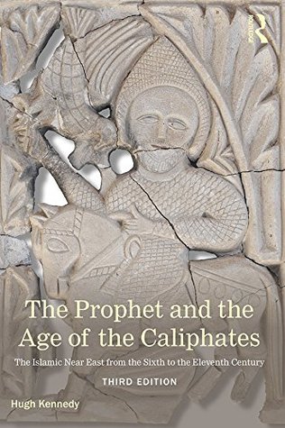 Full Download The Prophet and the Age of the Caliphates: The Islamic Near East from the Sixth to the Eleventh Century (A History of the Near East) - Hugh Kennedy | ePub