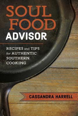 Read Soul Food Advisor: Recipes and Tips for Authentic Southern Cooking - Cassandra Harrell | PDF