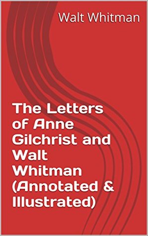 Download The Letters of Anne Gilchrist and Walt Whitman (Annotated & Illustrated) - Walt Whitman file in ePub