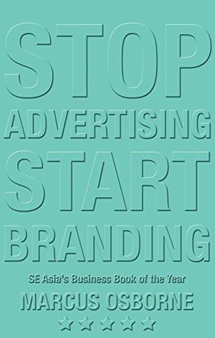 Download Stop Advertising Start Branding: How to Build the Brand that will Build your Business - Marcus Osborne | PDF