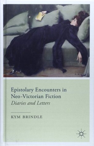 Download Epistolary Encounters in Neo-Victorian Fiction: Diaries and Letters - Kym Brindle file in PDF