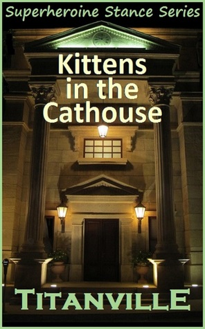 Download Kittens in the Cathouse (Superheroine Stance Series: Issue #6) - Titanville | PDF