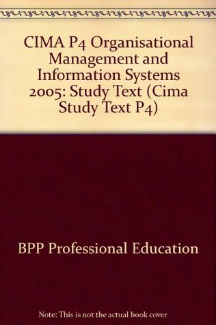 Read CIMA P4 Organisational Management and Information Systems 2005: Study Text (Cima Study Text P4) - BPP Professional Education | ePub