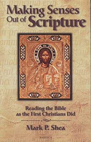 Full Download Making Senses Out of Scripture: Reading the Bible as the First Christians Did - Mark P. Shea file in ePub