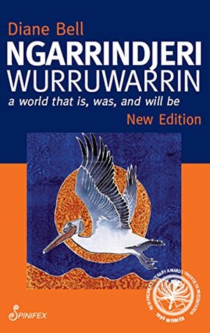Download Ngarrindjeri Wurruwarrin: A World That Is, Was, and Will Be - Bell Diane | PDF
