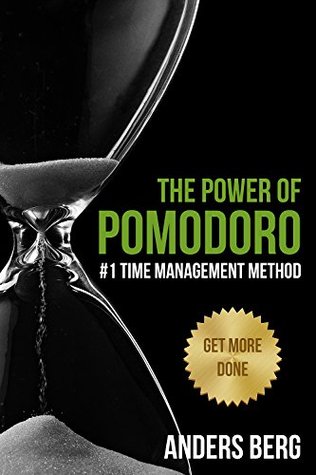 Read Online TIME MANAGEMENT: Pomodoro - Get Things Done! The #1 Time Management Method to: Get More Done, & Save Time (Productivity, Time Management, Work Smarter Not Harder, Get More Done) - Anders Berg | ePub