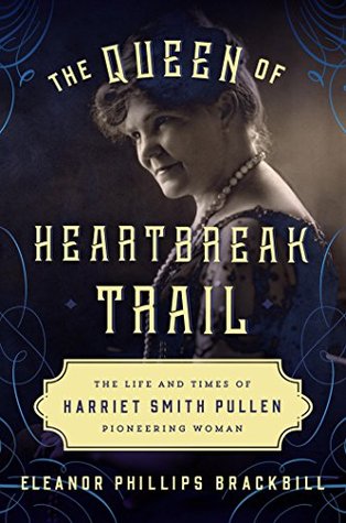 Download The Queen of Heartbreak Trail: The Life and Times of Harriet Smith Pullen, Pioneering Woman - Eleanor Phillips Brackbill file in ePub