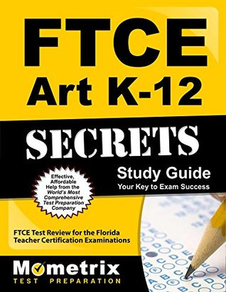 Download FTCE Art K-12 Secrets Study Guide: FTCE Test Review for the Florida Teacher Certification Examinations - Ftce Exam Secrets Test Prep Team | ePub