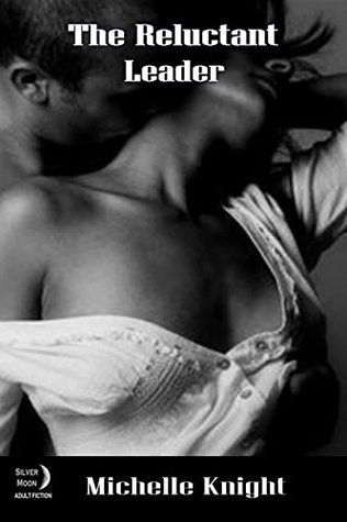 Full Download The Reluctant Leader (The Submissive Heart Book 2) - Michelle Knight | ePub