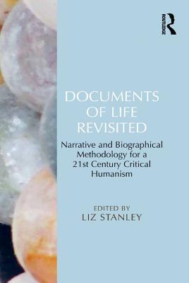 Full Download Documents of Life Revisited: Narrative and Biographical Methodology for a 21st Century Critical Humanism - Liz Stanley | PDF
