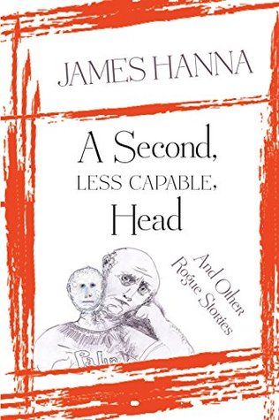 Download A Second, Less Capable, Head and Other Rogue Stories - James Hanna | ePub