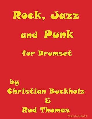 Read Rock, Jazz and Punk for Drumset (Rhythms Book 3) - Christian Buckholz | PDF