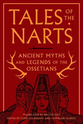 Read Tales of the Narts: Ancient Myths and Legends of the Ossetians - Walter May file in ePub