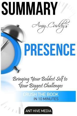 Full Download Summary: Amy Cuddy's Presence: Bringing Your Boldest Self to Your Biggest Challenges - Ant Hive Media | ePub