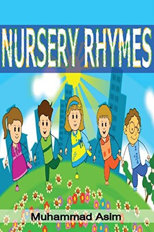 Download Nursery Rhymes: Interesting, Meaningful & Kids Loving Nursery Rhymes For Kids. - Muhammad Asim file in PDF