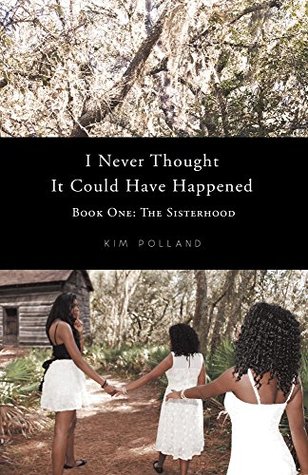 Read I Never Thought It Could Have Happened: Book One: The Sisterhood - Kim Polland | ePub
