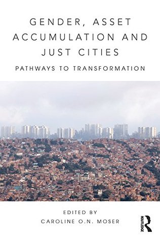 Download Gender, Asset Accumulation and Just Cities: Pathways to transformation (Regions and Cities) - Caroline O.N. Moser file in ePub