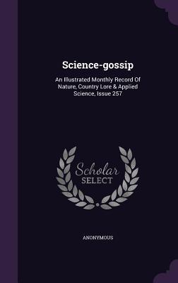 Full Download Science-Gossip: An Illustrated Monthly Record of Nature, Country Lore & Applied Science, Issue 257 - Anonymous file in ePub